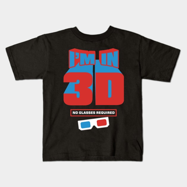 I'm in 3D Kids T-Shirt by Movie Vigilante